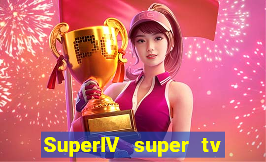 SuperIV super tv ao vivo super super